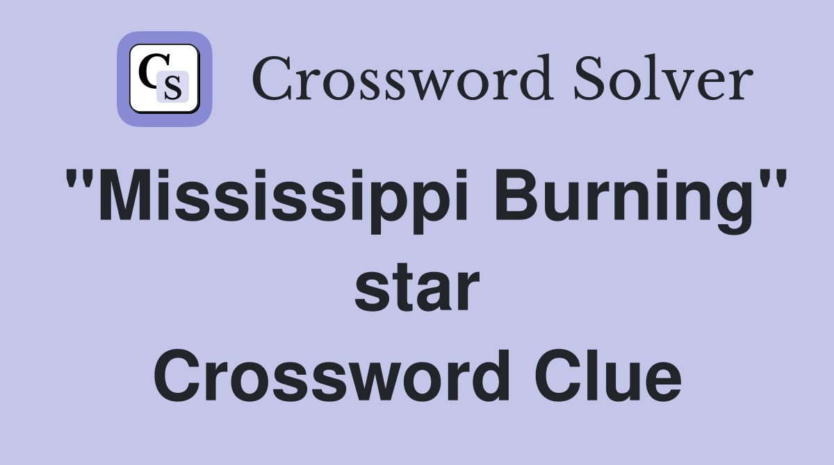 "Mississippi Burning" star Crossword Clue Answers Crossword Solver